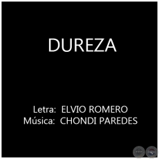 DUREZA - Música: CHONDI PAREDES